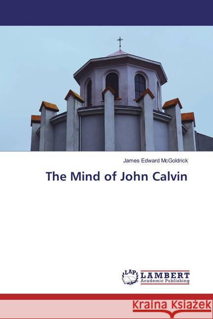 The Mind of John Calvin McGoldrick, James Edward 9786200255686 LAP Lambert Academic Publishing - książka