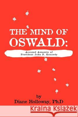 The Mind of Oswald: Accused Assassin of President John F. Kennedy Holloway, Diane 9781552123324 Trafford Publishing - książka
