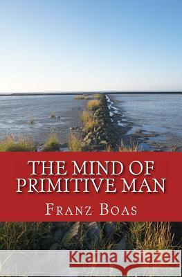 The Mind of Primitive Man: The original edition of 1938 Boas, Franz 9783959402422 Reprint Publishing - książka