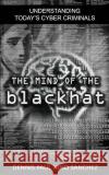 The Mind of the Black Hat: Understanding Today's Cyber Criminal Dennis Paul Nino S. Sanchez 9781515237235 Createspace