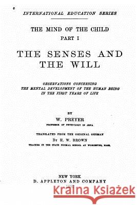 The mind of the child, Part I, The Senses and the Will Preyer, W. 9781533645234 Createspace Independent Publishing Platform - książka