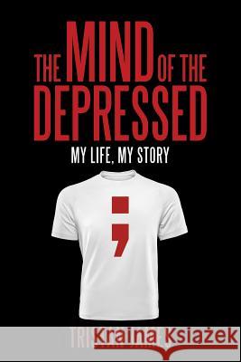 The Mind of the Depressed: My Life, My Story Tristan James 9781532053092 iUniverse - książka