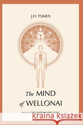 The Mind of Wellonai: Prelude to The Shapewalker's Song Jh Tomen 9780578984766 Jh Tomen - książka