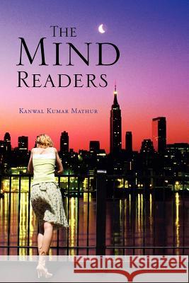 The Mind Readers Kanwal Kumar Mathur 9781465303509 Xlibris Corporation - książka