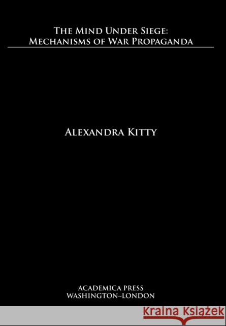 The Mind Under Siege: Mechanisms of War Propaganda Alexandra Kitty   9781680531169 Academica Press - książka