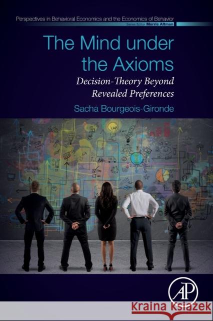The Mind Under the Axioms: Decision-Theory Beyond Revealed Preferences Sacha Bourgeois-Gironde 9780128151310 Academic Press - książka