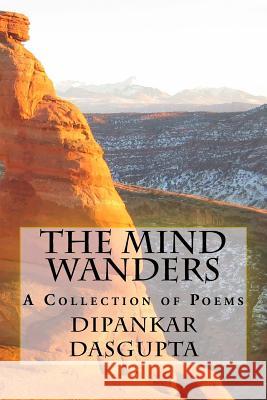 The Mind Wanders: Collection of Poems MR Dipankar Dasgupta 9781537120003 Createspace Independent Publishing Platform - książka