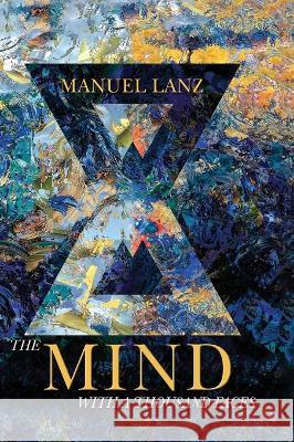 The Mind with a Thousand Faces: An Adventure in Self-Empowerment Manuel Lanz Marcela Ewertz 9781736944202 Art of Intuition - książka