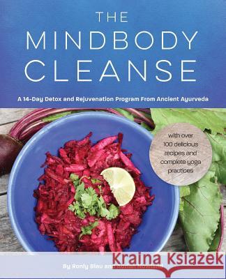 The Mindbody Cleanse: A 14-Day Detox and Rejuvenation Program from Ancient Ayurveda Ronly Blau (Mt. Madonna Institute, Ayurv Adrian Nowland (Kerala Ayurveda Academy,  9780692646779 Laughing Blossom Wellness - książka