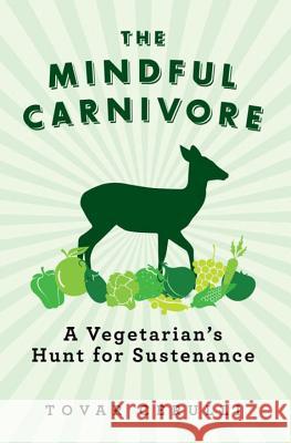 The Mindful Carnivore: A Vegetarian's Hunt for Sustenance Cerulli, Tovar 9781605984124  - książka