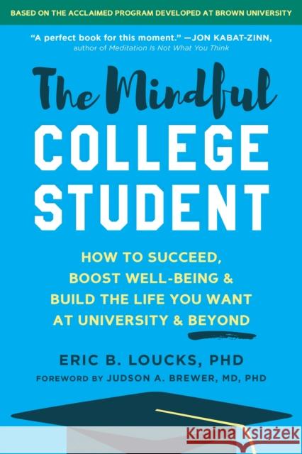 The Mindful College Student: How to Succeed, Boost Well-Being, and Build the Life You Want at University and Beyond Loucks, Eric B. 9781684039135 New Harbinger Publications - książka
