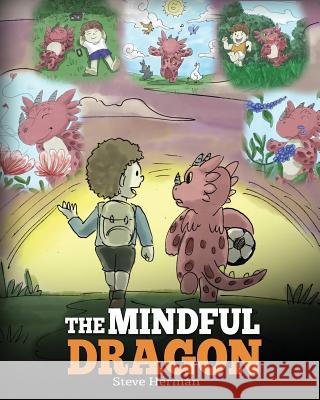 The Mindful Dragon: A Dragon Book about Mindfulness. Teach Your Dragon To Be Mindful. A Cute Children Story to Teach Kids about Mindfulnes Herman, Steve 9781948040105 Dg Books Publishing - książka