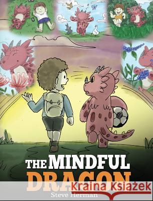 The Mindful Dragon: A Dragon Book about Mindfulness. Teach Your Dragon To Be Mindful. A Cute Children Story to Teach Kids about Mindfulnes Herman, Steve 9781948040204 Dg Books Publishing - książka