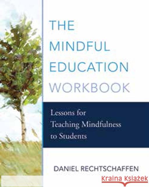 The Mindful Education Workbook: Lessons for Teaching Mindfulness to Students Daniel Rechtschaffen 9780393710465 W. W. Norton & Company - książka