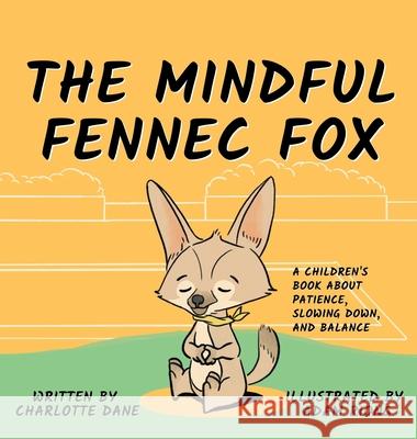 The Mindful Fennec Fox: A Children's Book About Patience, Slowing Down, and Balance Charlotte Dane 9781647432195 Pkcs Media, Inc. - książka