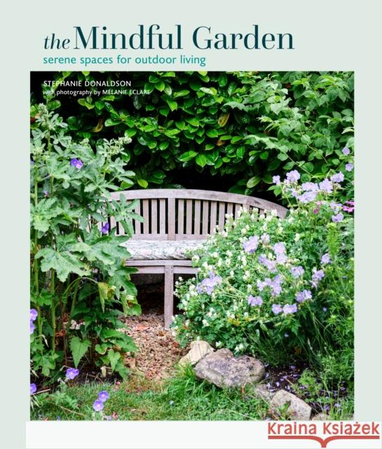 The Mindful Garden: Serene Spaces for Outdoor Living Stephanie Donaldson 9781788795951 Ryland, Peters & Small Ltd - książka