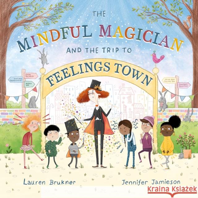 The Mindful Magician and the Trip to Feelings Town: Tips and Tricks to Help the Youngest Readers Regulate their Emotions and Senses Lauren Brukner 9781839971389 Jessica Kingsley Publishers - książka