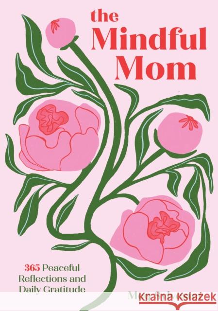 The Mindful Mom: 365 Peaceful Reflections and Daily Gratitude Meg Sylvester 9781577157410 Quarto Publishing Group USA Inc - książka