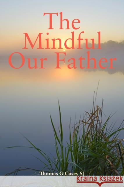 The Mindful Our Father Thomas G (SJ) Casey 9781788125796 Messenger Publications - książka