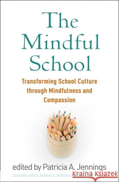 The Mindful School: Transforming School Culture Through Mindfulness and Compassion Patricia A. Jennings 9781462539987 Guilford Publications - książka