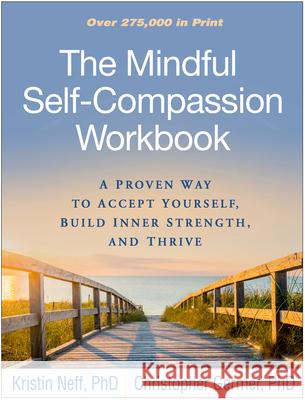 The Mindful Self-Compassion Workbook: A Proven Way to Accept Yourself, Build Inner Strength, and Thrive Neff, Kristin 9781462526789 Guilford Publications - książka