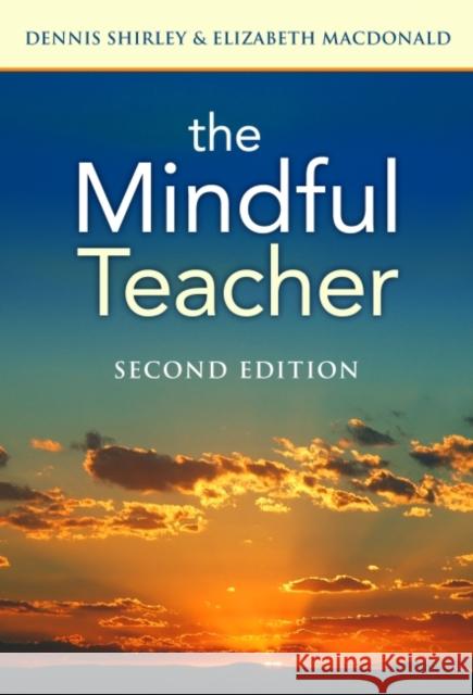 The Mindful Teacher Dennis Shirley Elizabeth A. MacDonald 9780807756843 Teachers College Press - książka