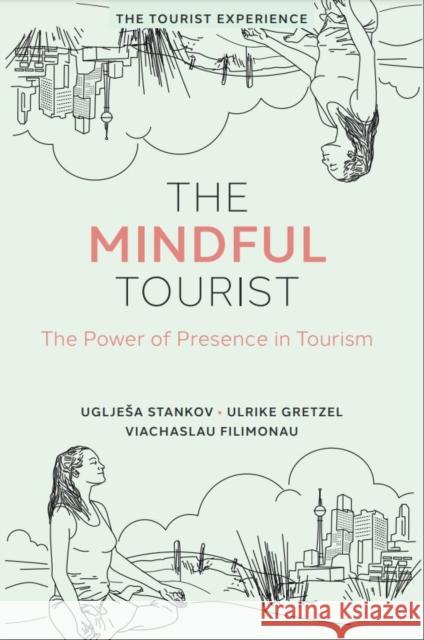 The Mindful Tourist: The Power of Presence in Tourism Viachaslau (University of Surrey, UK) Filimonau 9781801176378 Emerald Publishing Limited - książka