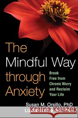 The Mindful Way Through Anxiety: Break Free from Chronic Worry and Reclaim Your Life Orsillo, Susan M. 9781606239827 Taylor and Francis - książka
