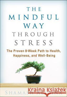 The Mindful Way Through Stress: The Proven 8-Week Path to Health, Happiness, and Well-Being Alidina, Shamash 9781462517930 Guilford Publications - książka