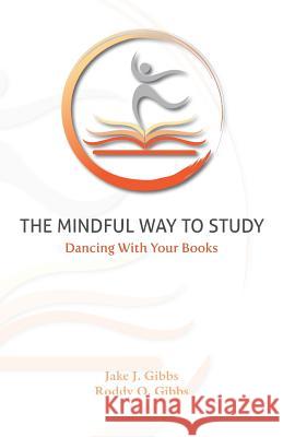 The Mindful Way To Study: Dancing With Your Books Gibbs, Roddy O. 9780989531412 O'Connor Press - książka