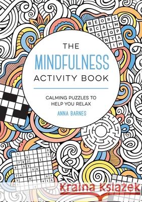 The Mindfulness Activity Book: Calming Puzzles to Help You Relax Anna Barnes 9781800076792 Summersdale Publishers - książka