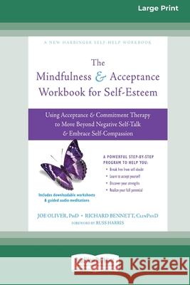 The Mindfulness and Acceptance Workbook for Self-Esteem: Using Acceptance and Commitment Therapy to Move Beyond Negative Self-Talk and Embrace Self-Co Joe Oliver Richard Bennett 9780369391971 ReadHowYouWant - książka
