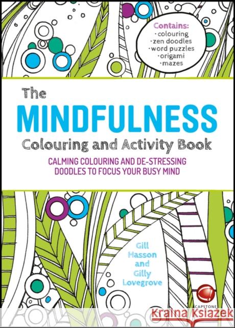The Mindfulness Colouring and Activity Book: Calming Colouring and De-Stressing Doodles to Focus Your Busy Mind Hasson, Gill 9780857086785 John Wiley and Sons Ltd - książka
