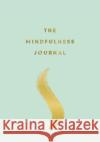 The Mindfulness Journal: Tips and Exercises to Help You Find Peace in Every Day Anna Barnes 9781787833043 Octopus Publishing Group