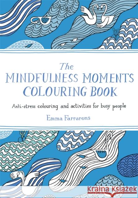 The Mindfulness Moments Colouring Book: Anti-stress Colouring and Activities for Busy People Emma Farrarons 9781529064223 Pan Macmillan - książka