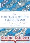 The Mindfulness Moments Colouring Book: Anti-stress Colouring and Activities for Busy People Emma Farrarons 9781529064223 Pan Macmillan