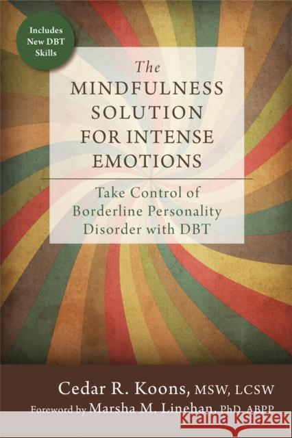 The Mindfulness Solution for Intense Emotions: Take Control of Borderline Personality Disorder with DBT Cedar R. Koons 9781626253001 New Harbinger Publications - książka