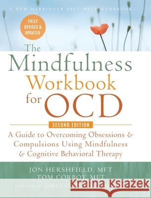 The Mindfulness Workbook for OCD: A Guide to Overcoming Obsessions and Compulsions Using Mindfulness and Cognitive Behavioral Therapy (A New Harbinger John Hershfield Tom Corboy James Claiborn 9781635619980 Echo Point Books & Media, LLC - książka