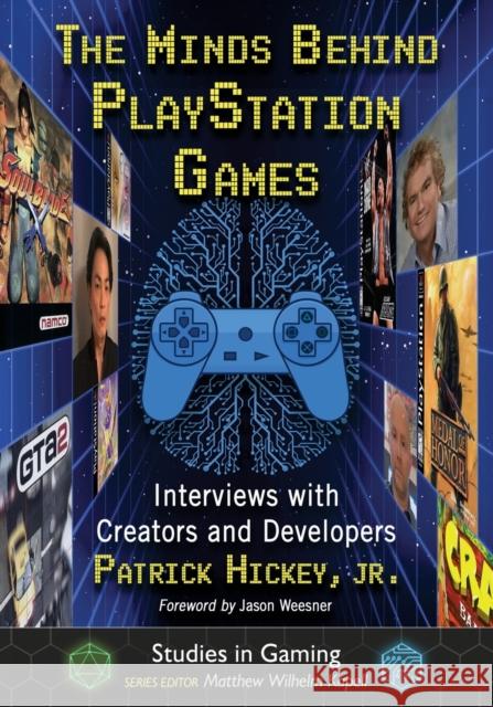 The Minds Behind PlayStation Games: Interviews with Creators and Developers Hickey, Patrick 9781476685076 McFarland & Co  Inc - książka