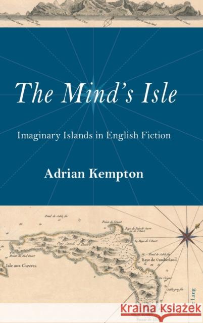 The Mind's Isle: Imaginary Islands in English Fiction Kempton, Adrian 9781787073036 Peter Lang Ltd, International Academic Publis - książka