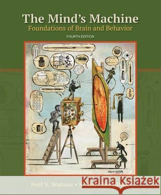 The Mind's Machine: Foundations of Brain and Behavior Neil V. Watson S. Marc Breedlove 9781605359731 Sinauer Associates Is an Imprint of Oxford Un - książka