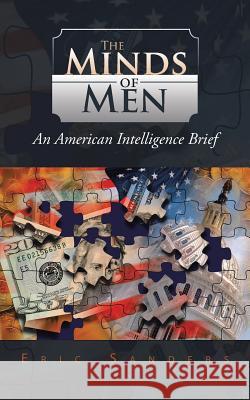 The Minds of Men: An American Intelligence Brief Sanders, Eric 9781491873410 Authorhouse - książka