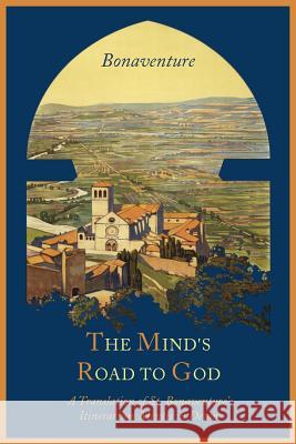 The Mind's Road to God: The Franciscan Vision or a Translation of St. Bonaventure's Itinerarium Mentis in Deum Saint Bonaventure James E. E 9781614272786 Martino Fine Books - książka