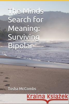 The Minds Search for Meaning: Surviving Bipolar Tosha McCombs 9781797507774 Independently Published - książka