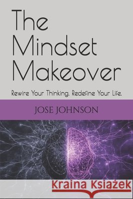 The Mindset Makeover: Rewire Your Thinking. Redefine Your Life. Johnson, Jose 9798263708405 Independently Published - książka