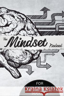 The Mindset Needed for Business Success: Discover the Minds of Successful Internet Entrepreneurs From Around the World/ The E-Entrepreneur Success Min John Peter 9781803859842 Mystarsbooks Publishing - książka