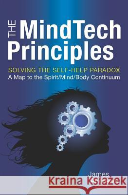 The MindTech Principles: Solving the Self-Help Paradox Andrews, James 9781439222546 Booksurge Publishing - książka