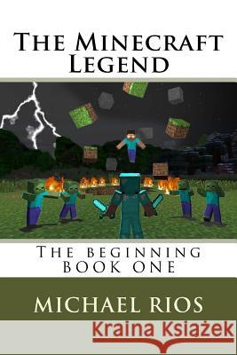 The Minecraft Legend: The begining Rios, Michael 9781539697053 Createspace Independent Publishing Platform - książka