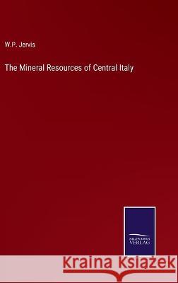 The Mineral Resources of Central Italy W P Jervis 9783375043896 Salzwasser-Verlag - książka