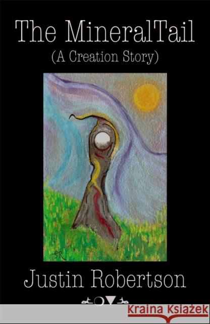 The Mineral Tail: (A Creation Story) Justin Robertson 9781805780106 Velocity Press - książka